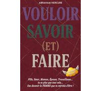 VOULOIR SAVOIR (et) FAIRE: Fille, Sœur, Maman, Épouse, Travailleuse... TU es plus que tout cela | OSE devenir la FEMME que tu mérites d'être !