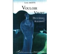 Vouloir Vivre - Deux Frères À Auschwitz