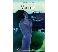 Vouloir vivre – Deux frères à Auschwitz – L'Harmattan