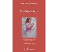 Vouloir vivre - José Gabriel Valdivia Alvarez - L'harmattan - broché - Poésie