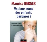 Voulons-nous des enfants barbares ?: Prévenir et traiter la violence extrême