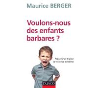 Voulons-nous des enfants barbares ? Prévenir et traiter la violence extrême: Prévenir et traiter la violence extrême