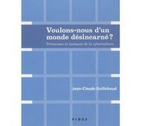 Voulons-nous d'un monde desincarne Jean-Claude Guillebaud (Auteur)