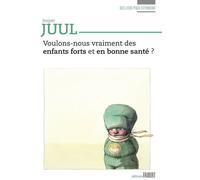 Voulons-nous vraiment des enfants forts et en bonne santé ? - Jesper Juul - Fabert Eds - broché - Essai