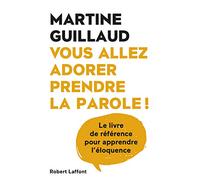 Vous allez adorer prendre la parole – Le livre de référence pour apprendre l'éloquence