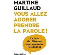 Vous allez adorer prendre la parole ! Martine Guillaud (Auteur)