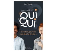 Vous allez dire oui à qui ? Et surtout, pourquoi vous allez lui dire oui - Gary Thomas - Blf Europe - broché - Essai