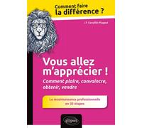 Vous allez m'apprécier ! Comment plaire, convaincre, obtenir, vendre. La reconnaissance professionnelle en 33 étapes Se distinguer pour réussir - Jean-Paul Cavaillé-Flageul - Ellipses - broché - Guide