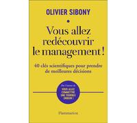 Olivier Sibony – Vous allez redécouvrir le management ! – 40 clés scientifiques