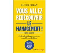 Vous allez redécouvrir le management !: 41 clés scientifiques pour prendre de meilleures décisions