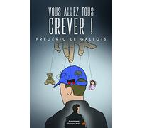 Vous allez tous crever !