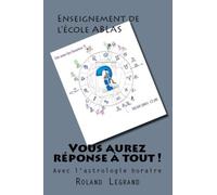 Vous aurez réponse à tout !: Grâce à l'astrologie horaire