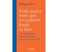 Vous Auriez Aimé Que Vos Parents Lisent Ce Livre (Et Vos Enfants Seront Heureux Que Vous L'ayez Fait)