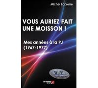 Vous auriez fait une moisson !: Mes années PJ 1967-1977