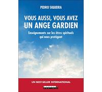Vous aussi vous avez un ange gardien: Enseignements sur les êtres spirituels qui nous protègent