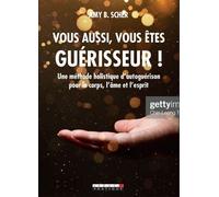 Vous aussi, vous êtes guérisseur ! Une méthode holistique d'autoguérison pour le corps, l'âme et l'esprit - Amy B. Scher - Leduc S. - broché - Guide