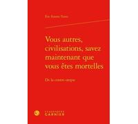 Vous Autres, Civilisations, Savez Maintenant Que Vous Êtes Mortelles - De La Contre-Utopie