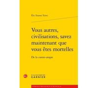 Vous autres, civilisations, savez maintenant que vous êtes mortelles