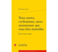 Vous autres, civilisations, savez maintenant que vous êtes mortelles De la contre-utopie - Eric Essono Tsimi - Classiques Garnier - broché - Essai