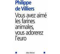 Vous avez aimé les farines animales, vous adorerez l'euro Philippe De Villiers (Auteur)