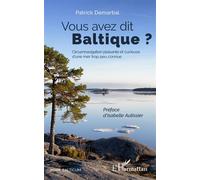 Vous avez dit Baltique ? Circumnavigation plaisante et curieuse d'une mer trop peu connue - Patrick Demartial - L'harmattan - broché - Récit