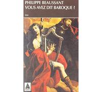 Philippe Beaussant – Vous avez dit baroque ? – Musique du passé, pratiques d'aujourd'hui