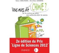Vous avez dit chimie ? - 2ed. - De la cuisine au salon, des molécules plein la maison Yann Verchier (Auteur), Nicolas Gerber (Auteur)