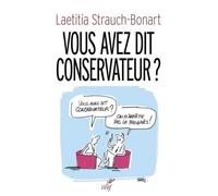 Vous avez dit conservateur ? Précis d'une infirmité politique française - Laetitia Strauch-Bonart - Cerf - relié - Essai