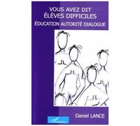 Vous Avez Dit Élèves Difficiles ? - Education, Autorité Et Dialogue