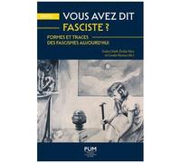 Vous Avez Dit Fasciste ? - Formes Et Traces Des Fascismes Aujourd'hui