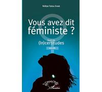 Vous avez dit féministe ?: Suivi de (In)certitudes. Nouvelle