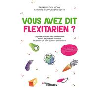 Vous avez dit flexitarien ? Le guide pratique pour consommer moins de produits animaux et rétablir un bon équilibre alimentaire - Sarah Dudoy Mony - Eyrolles - broché - Guide