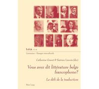 Vous avez dit littérature belge francophone? Le défi de la traduction... - GRAVET-C+LIEVOIS-K - Peter Lang - broché - Essai