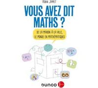 Vous avez dit Maths ? -De la maison à la ville, le monde en mathématiques Robin Jamet (Auteur)