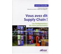 Vous avez dit Supply Chain ! Les fondamentaux de votre performance - Laurent Gonzalez - Afnor - broché - Etude