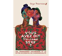 Vous avez dit troisième sexe ?: Les transgenres polynésiens et le mythe occidental de l'homosexualité