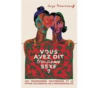 Vous avez dit troisième sexe ?: Les transgenres polynésiens et le mythe occidental de l'homosexualité