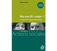 Vous Avez Dit "Usager" ? - Le Rapport D'usage En Action Sociale