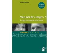 Vous avez dit " usager " ? - Le rapport d'usage en action sociale - Roland Janvier - Esf Legislative - broché - Essai