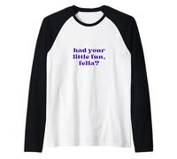 Vous Avez EU Votre Petit Plaisir, Fella? Manche Raglan