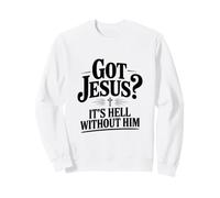 Vous Avez Jésus ? C'est l'enfer sans Lui la Foi chrétienne Sweatshirt