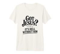 Vous Avez Jésus ? C'est l'enfer sans Lui la Foi chrétienne T-Shirt Haut de Gamme