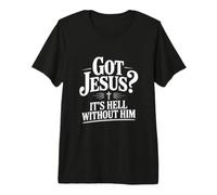 Vous Avez Jésus ? C'est l'enfer sans Lui la Foi chrétienne T-Shirt Haut de Gamme