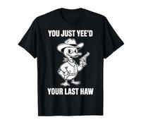 Vous Avez Juste Besoin de Votre dernier mème Haw Cowboy Duck T-Shirt