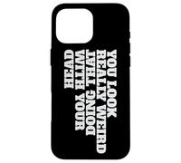 Vous Avez l'air Vraiment Bizarre de Faire Cela avec Votre tête Coque pour iPhone 16 Pro Max