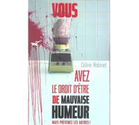 Vous avez le droit d'être de mauvaise humeur mais prévenez les autres ! Mais prévenez les autres ! - Céline Robinet - Au diable vauvert - broché - Roman