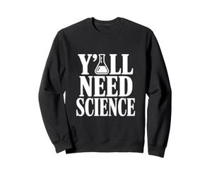 Vous Avez Tous Besoin d'amateurs de Sciences drôles Sweatshirt