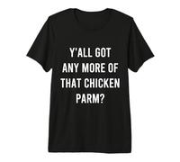 Vous Avez Tous Plus de ce Poulet au Parme, de la malbouffe T-Shirt Haut de Gamme