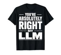 Vous Avez Tout à Fait Raison - My LLM Funny AI T-Shirt Graphique avec Valeur