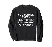 Vous Avez transformé Chaque Ballade de Chagrin en Notre Histoire Relatable Sweatshirt